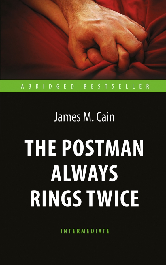 The Postman Always Rings Twice = Почтальон всегда звонит дважды: Книга для чтения на английском языке. Intermediate