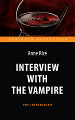 Interview with the Vampire = Интервью с вампиром: Книга для чтения на английском