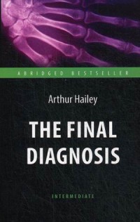 The Final Diagnosis = Окончательный диагноз: Книга для чтения на англ. яз.