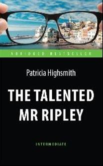 The Talented Mr. Ripley = Талантливый мистер Рипли: Книга для чтения на анг
