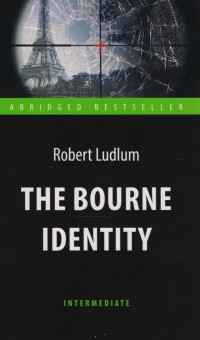 The Bourne Identity = Идентификация Борна: Книга для чтения на англ. языке